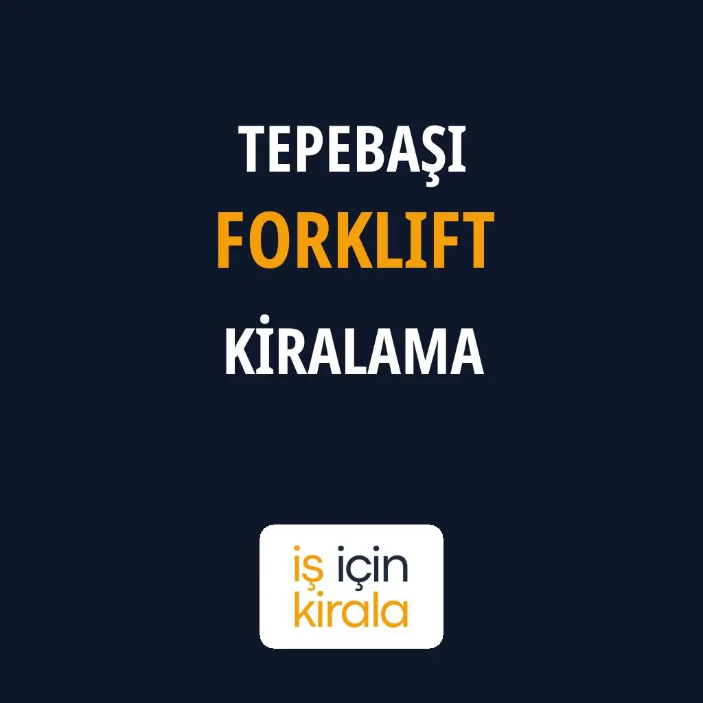 Tepebaşı Forklift Kiralama Firmaları