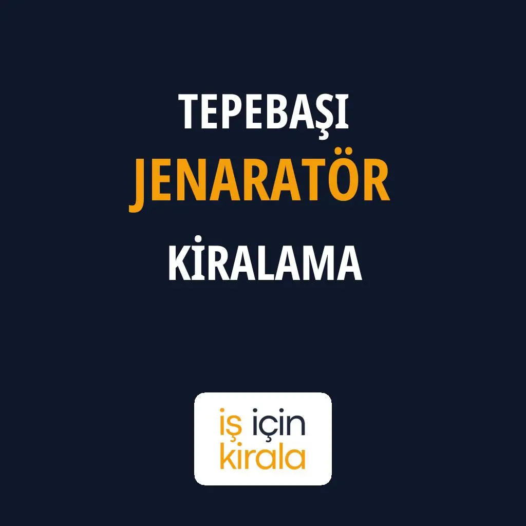 Tepebaşı Jenaratör Kiralama Firmaları