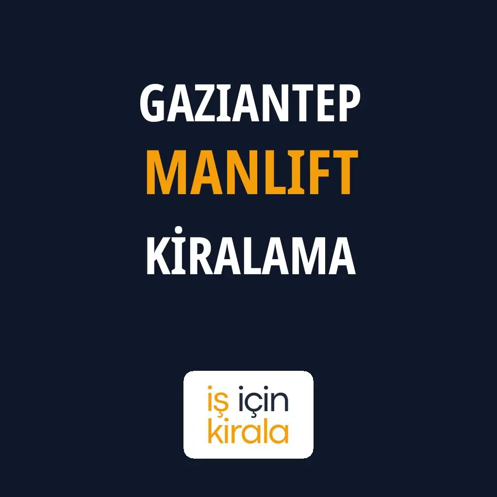 Gaziantep Manlift Kiralama Firmaları
