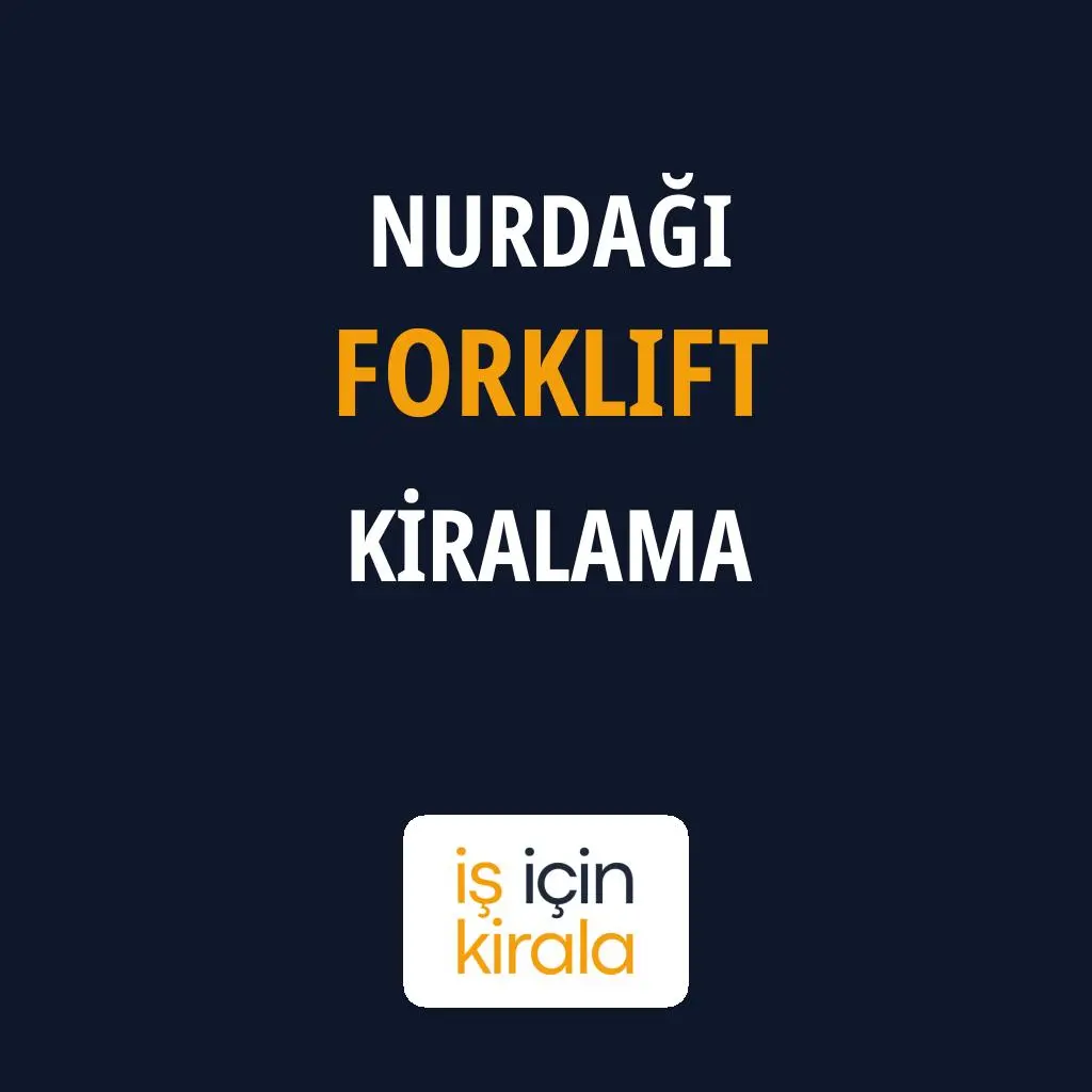 Nurdağı Forklift Kiralama Firmaları
