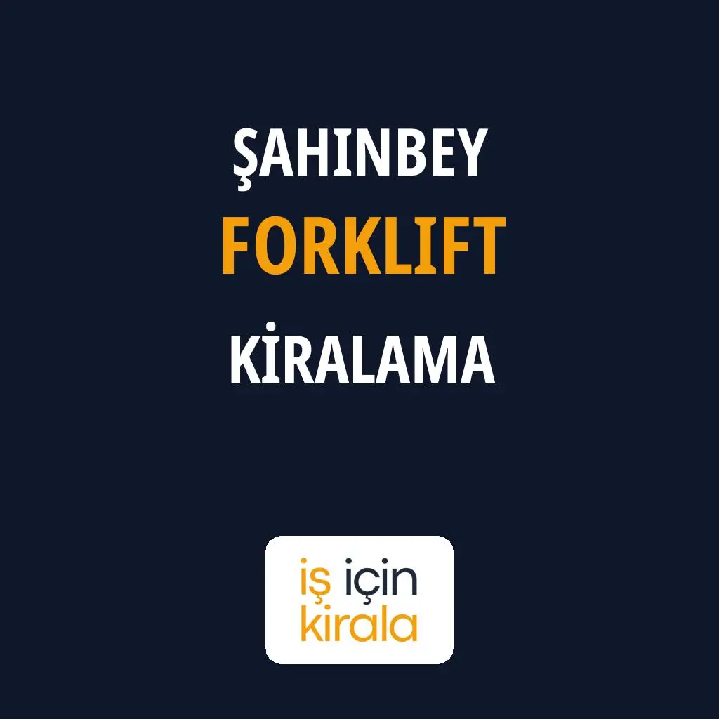 Şahinbey Forklift Kiralama Firmaları