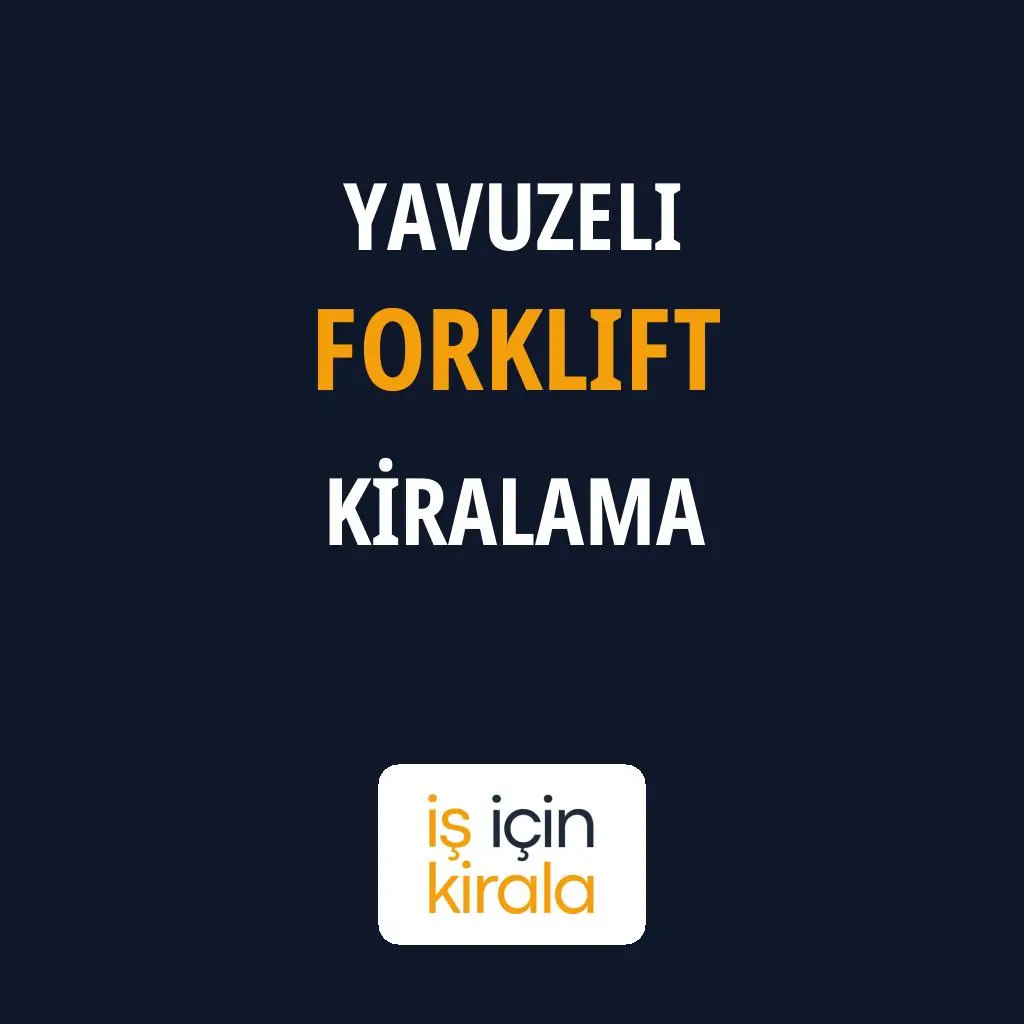 Yavuzeli Forklift Kiralama Firmaları