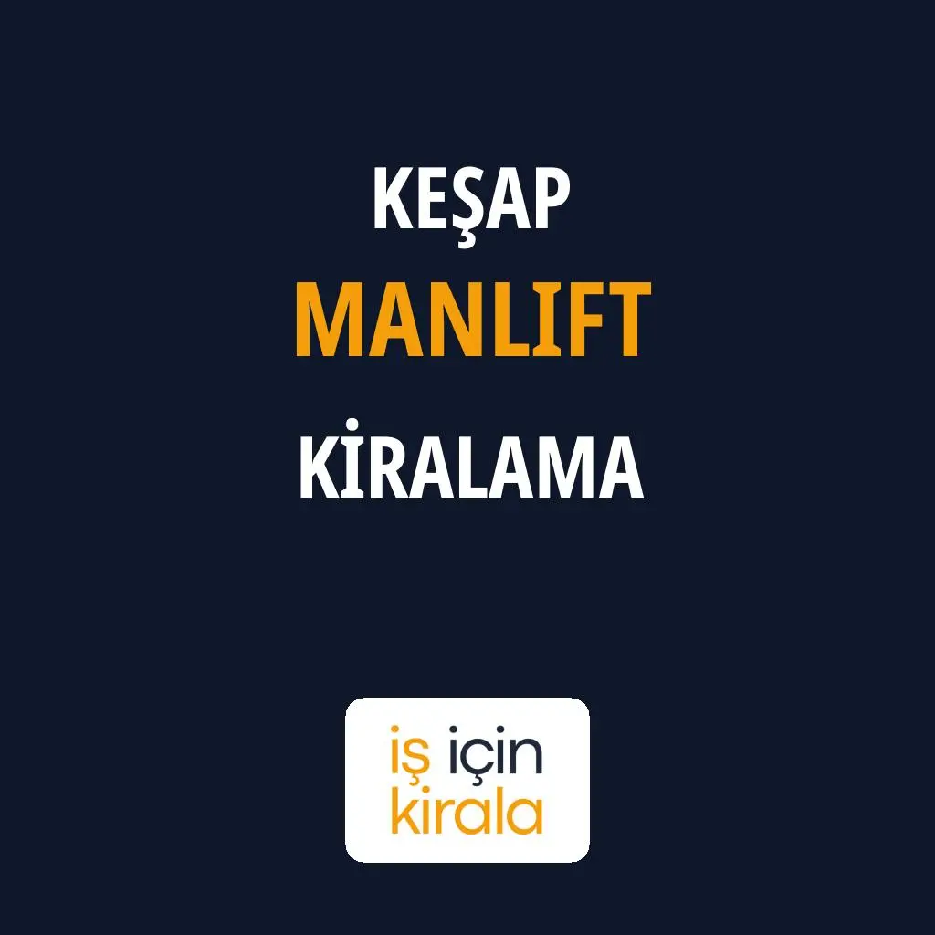 Keşap Manlift Kiralama Firmaları