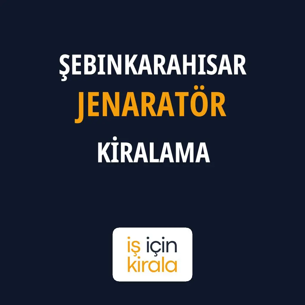 Şebinkarahisar Jenaratör Kiralama Firmaları