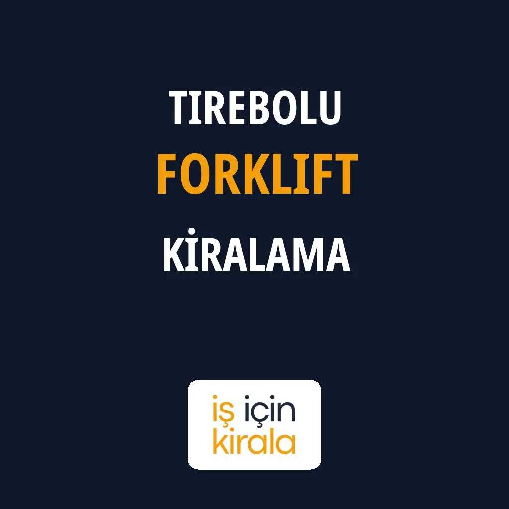 Tirebolu Forklift Kiralama Firmaları