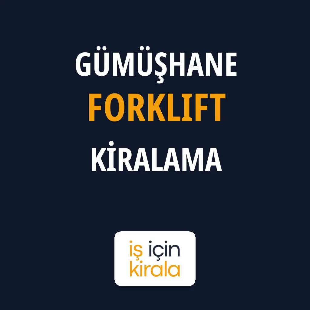 Gümüşhane Forklift Kiralama Firmaları