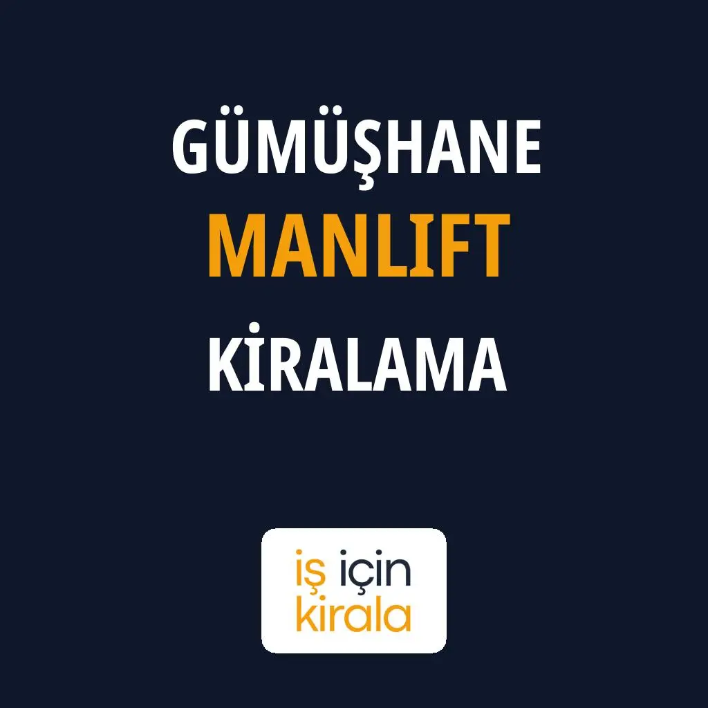 Gümüşhane Manlift Kiralama Firmaları