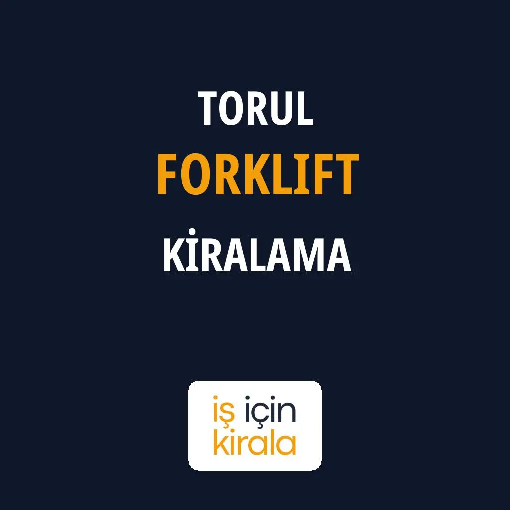 Torul Forklift Kiralama Firmaları
