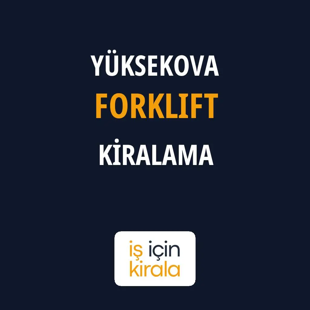 Yüksekova Forklift Kiralama Firmaları