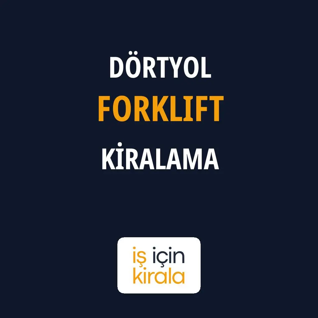 Dörtyol Forklift Kiralama Firmaları