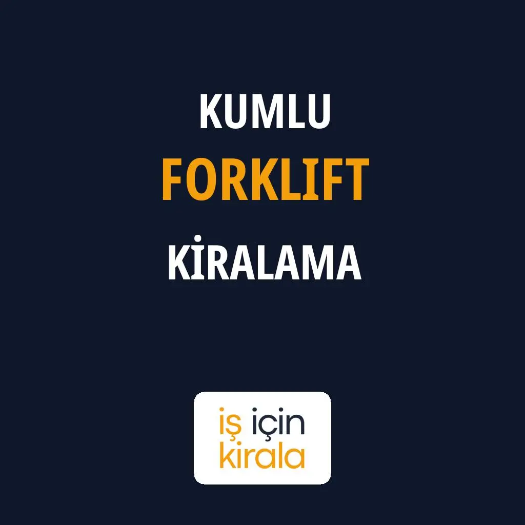 Kumlu Forklift Kiralama Firmaları