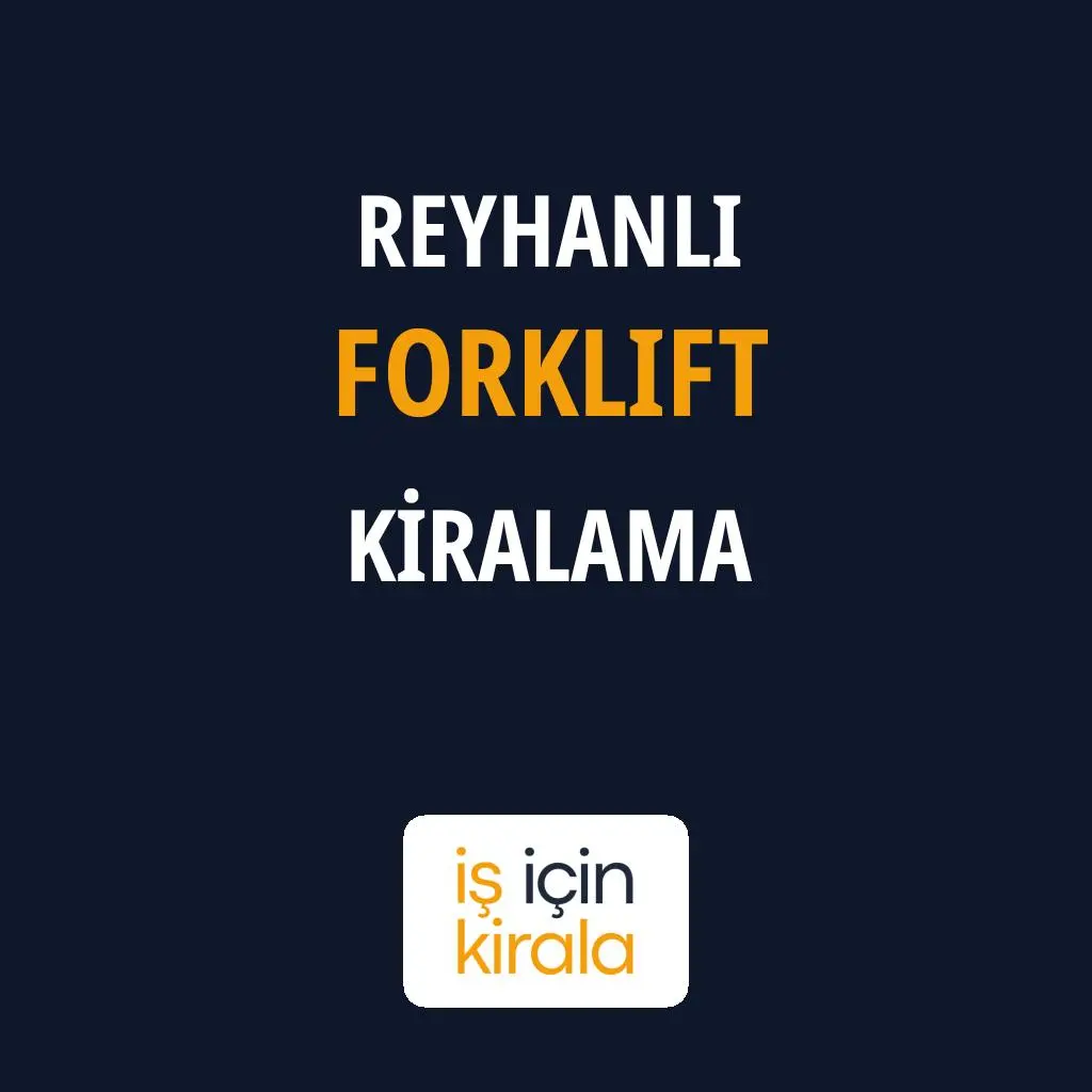 Reyhanlı Forklift Kiralama Firmaları