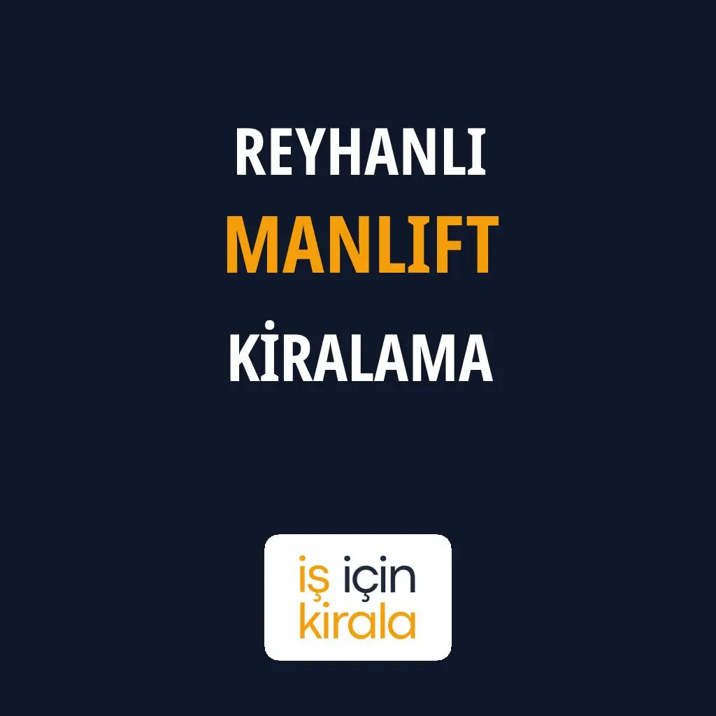 Reyhanlı Manlift Kiralama Firmaları