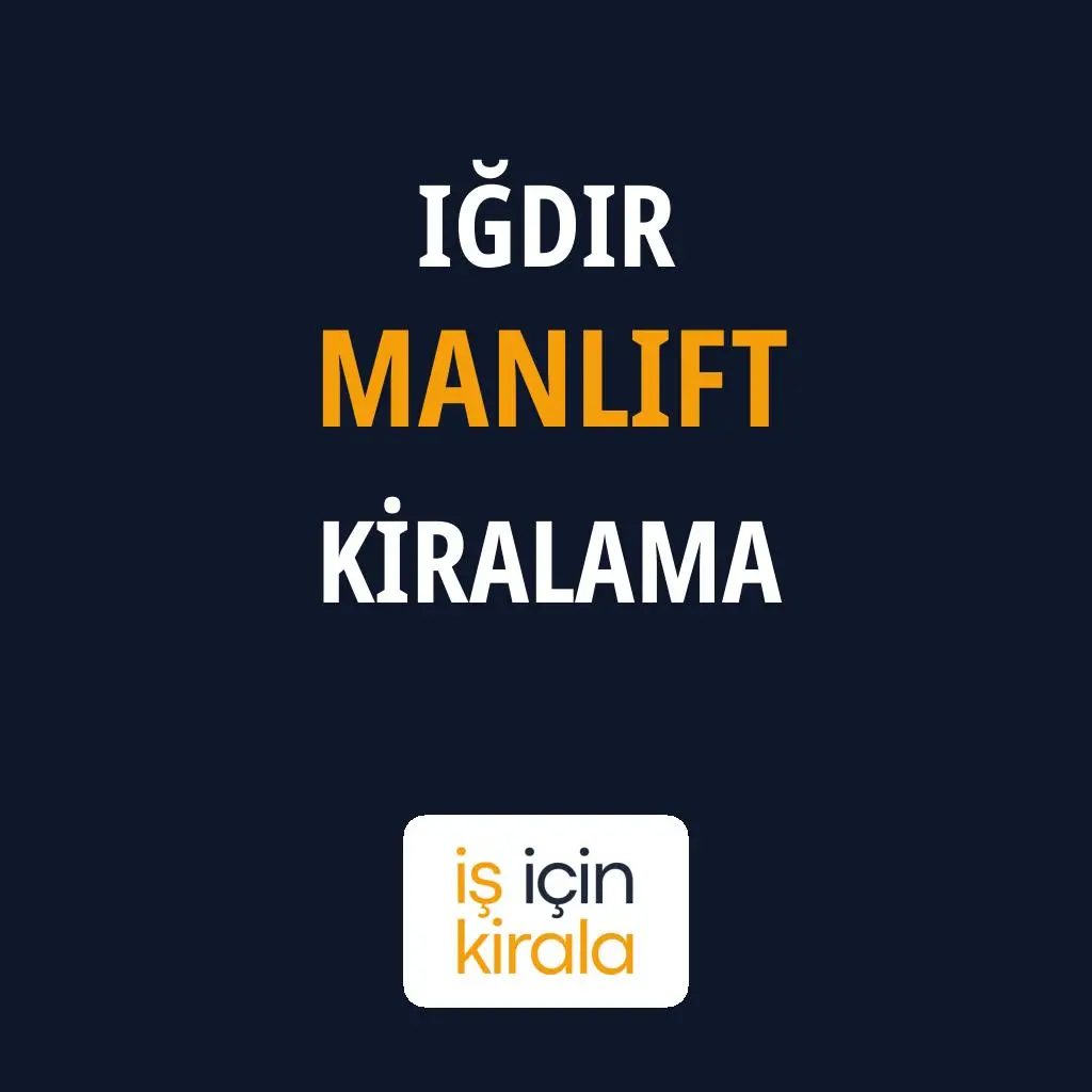 Iğdır Manlift Kiralama Firmaları