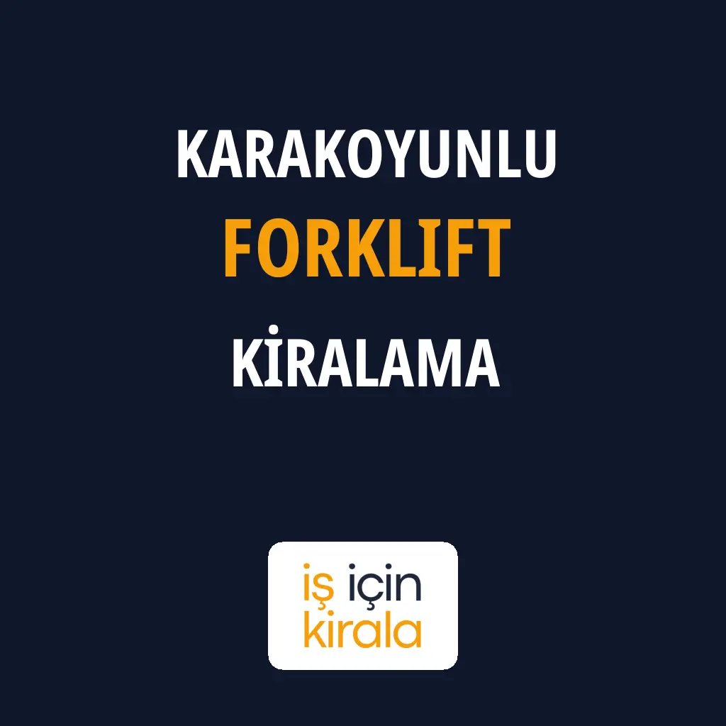Karakoyunlu Forklift Kiralama Firmaları