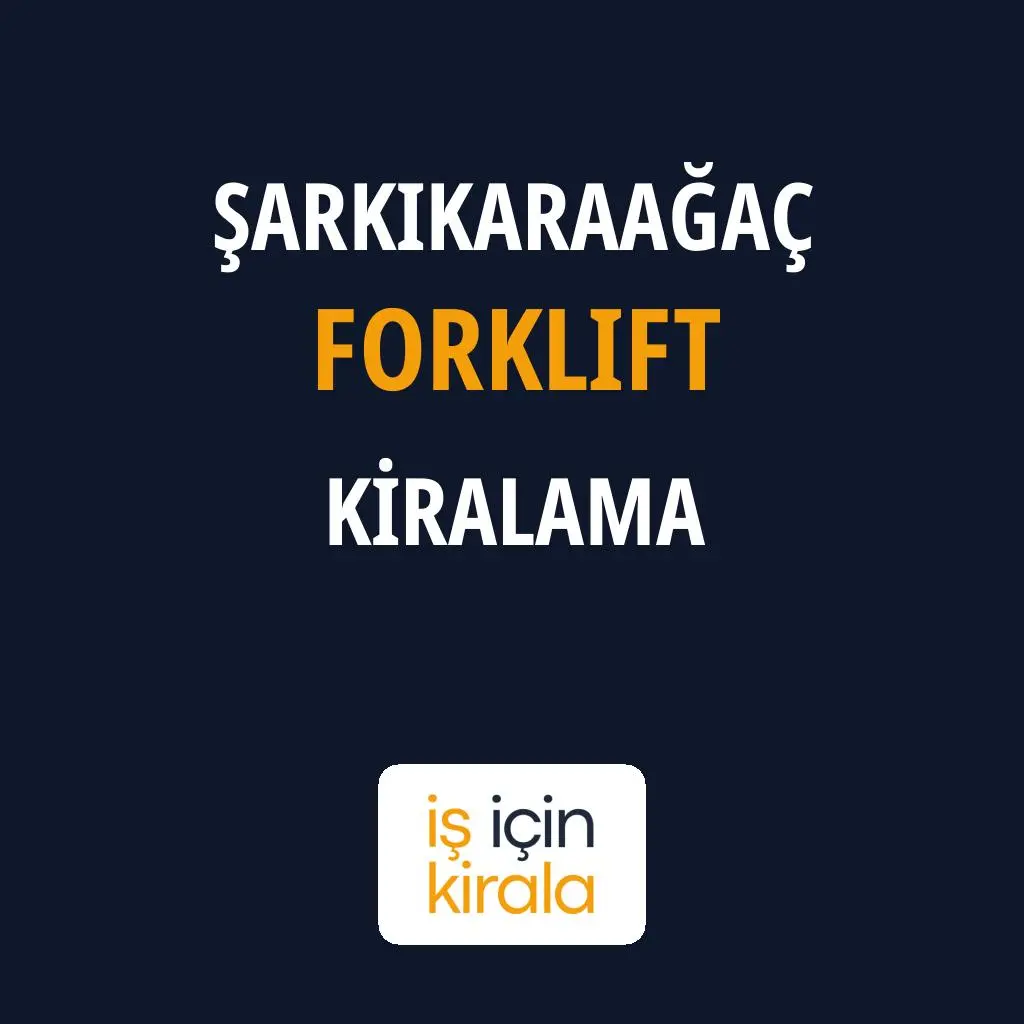 Şarkikaraağaç Forklift Kiralama Firmaları