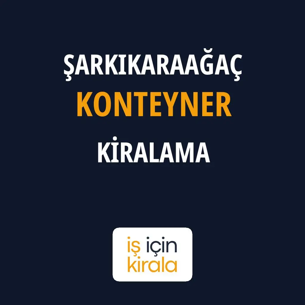 Şarkikaraağaç Konteyner Kiralama Firmaları