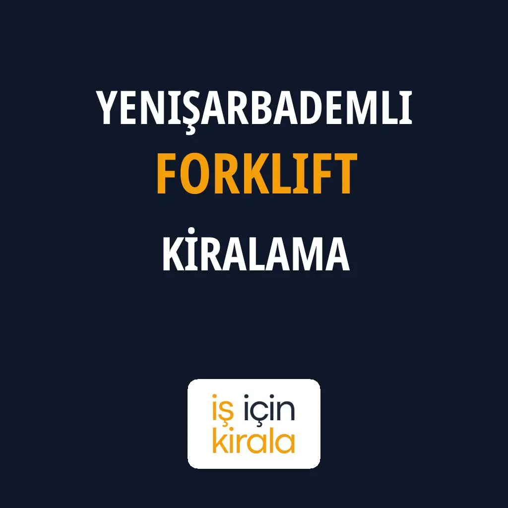 Yenişarbademli Forklift Kiralama Firmaları