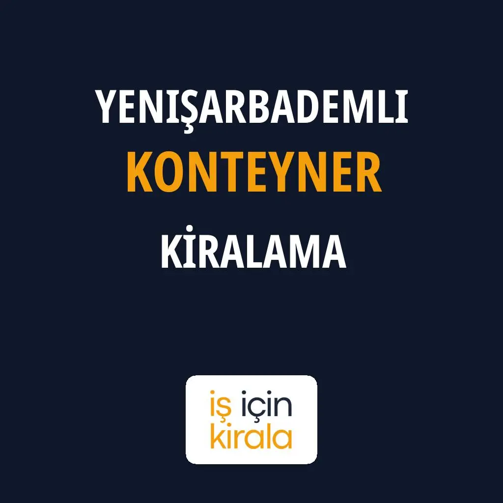 Yenişarbademli Konteyner Kiralama Firmaları