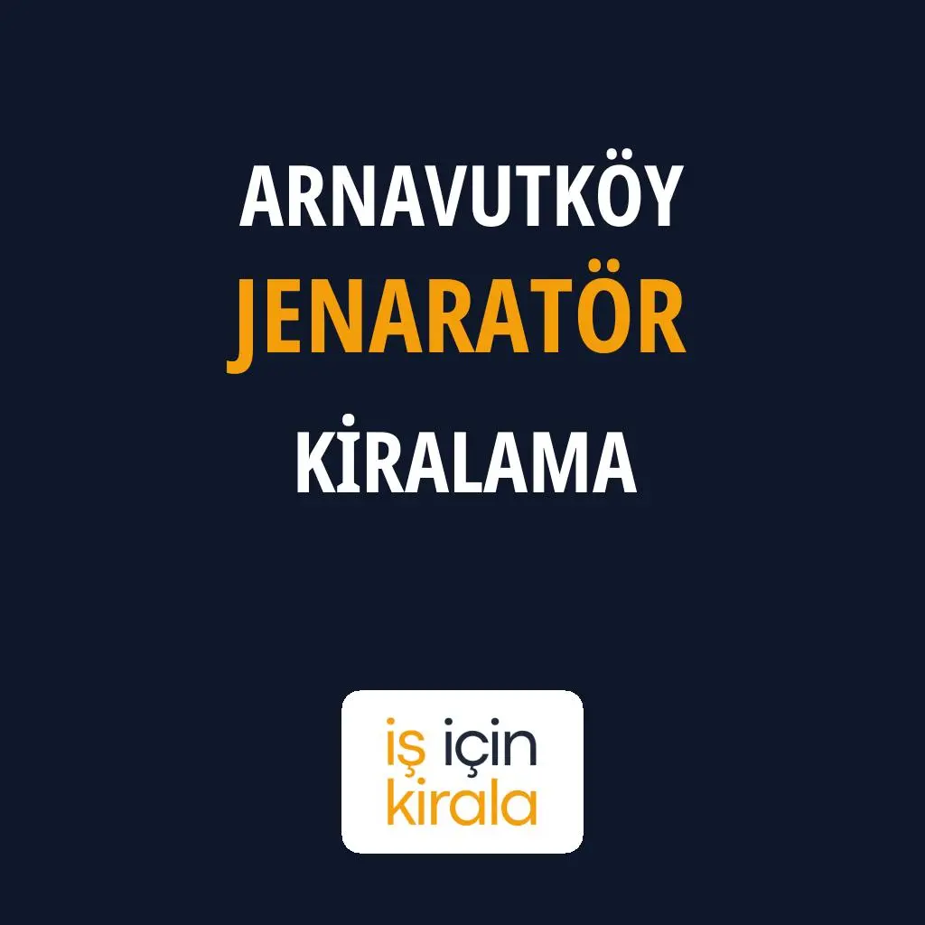 Arnavutköy Jenaratör Kiralama Firmaları