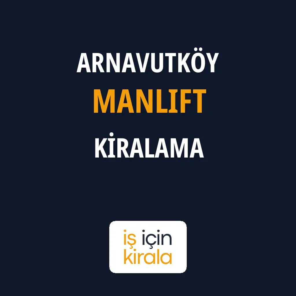 Arnavutköy Manlift Kiralama Firmaları