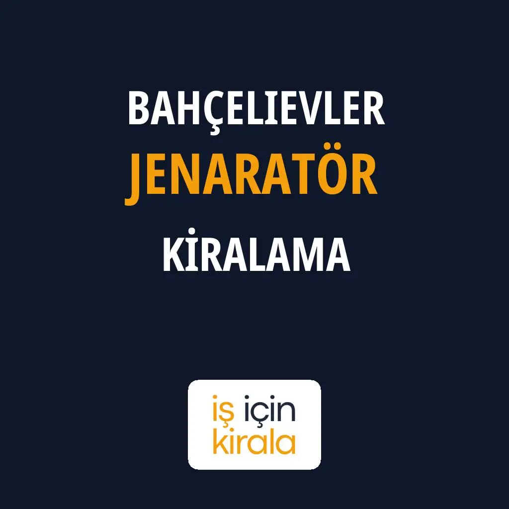 Bahçelievler Jenaratör Kiralama Firmaları