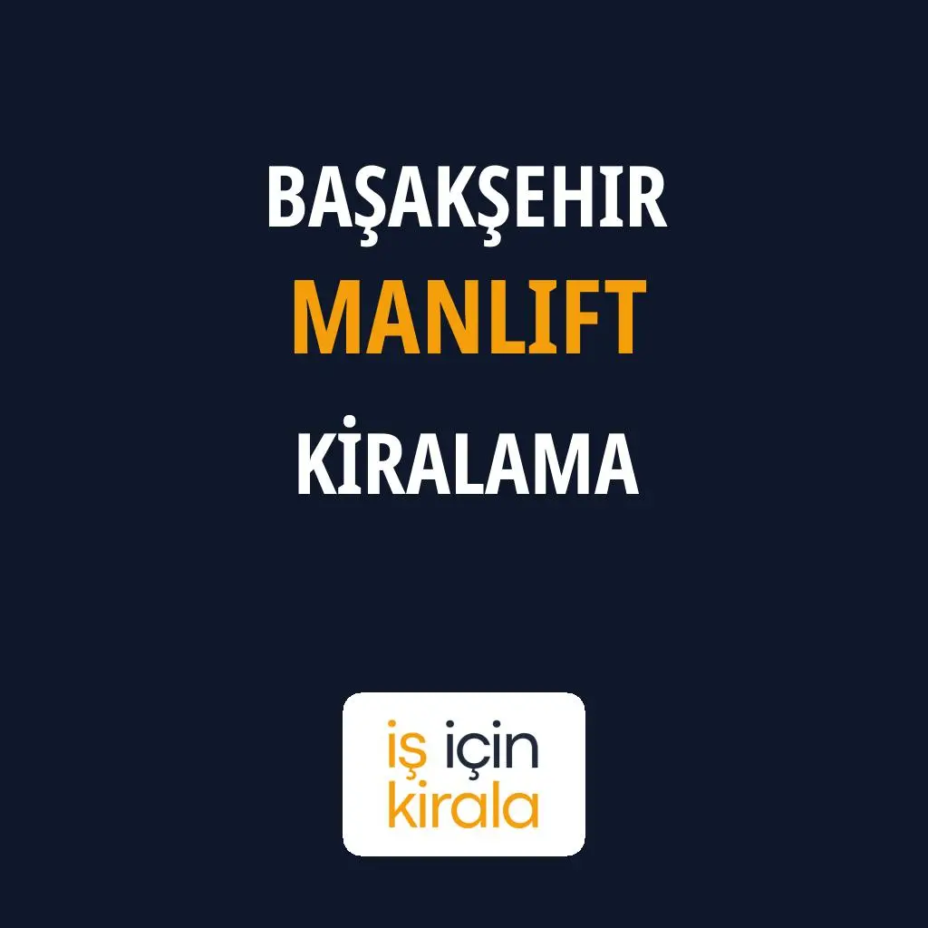 Başakşehir Manlift Kiralama Firmaları