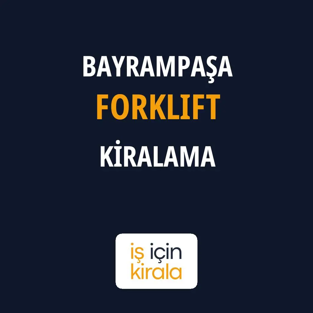Bayrampaşa Forklift Kiralama Firmaları