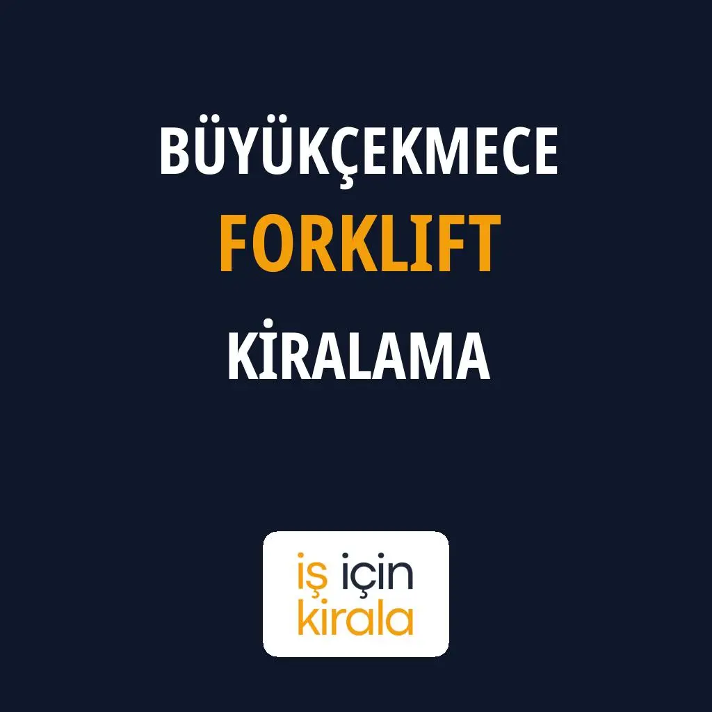 Büyükçekmece Forklift Kiralama Firmaları