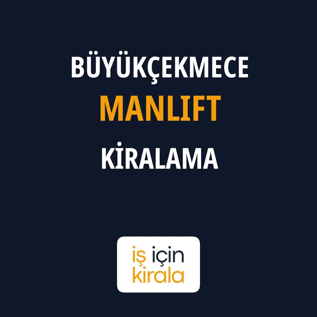 Büyükçekmece Manlift Kiralama Firmaları