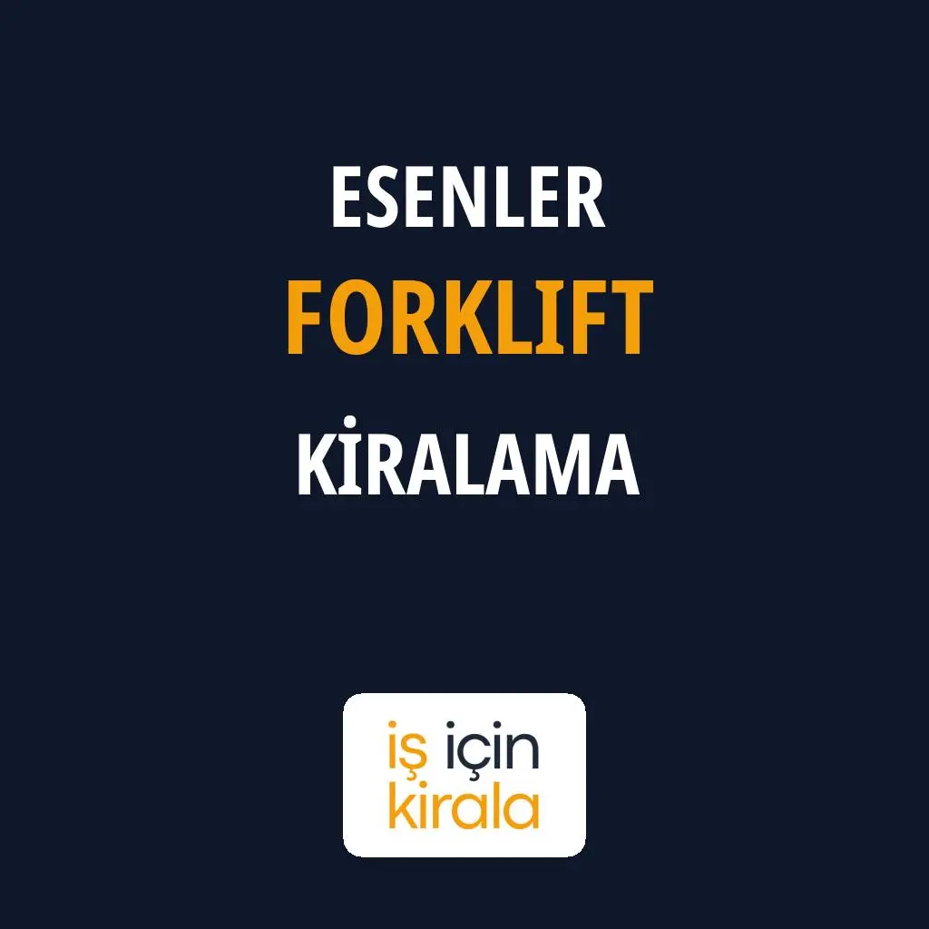 Esenler Forklift Kiralama Firmaları