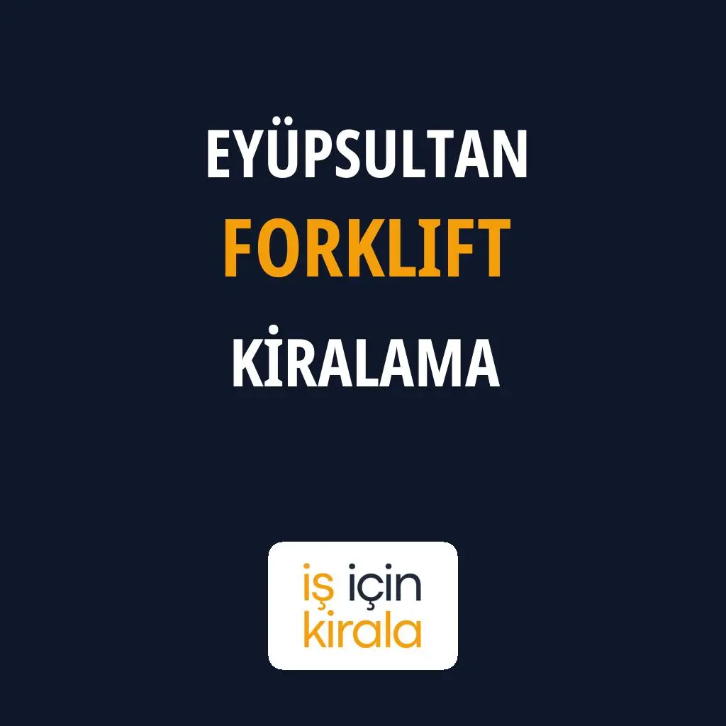 Eyüpsultan Forklift Kiralama Firmaları