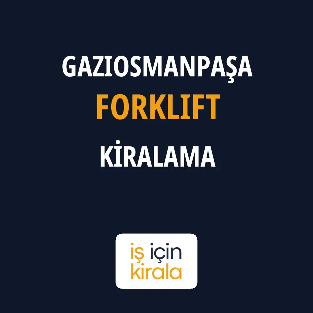 Gaziosmanpaşa Forklift Kiralama Firmaları