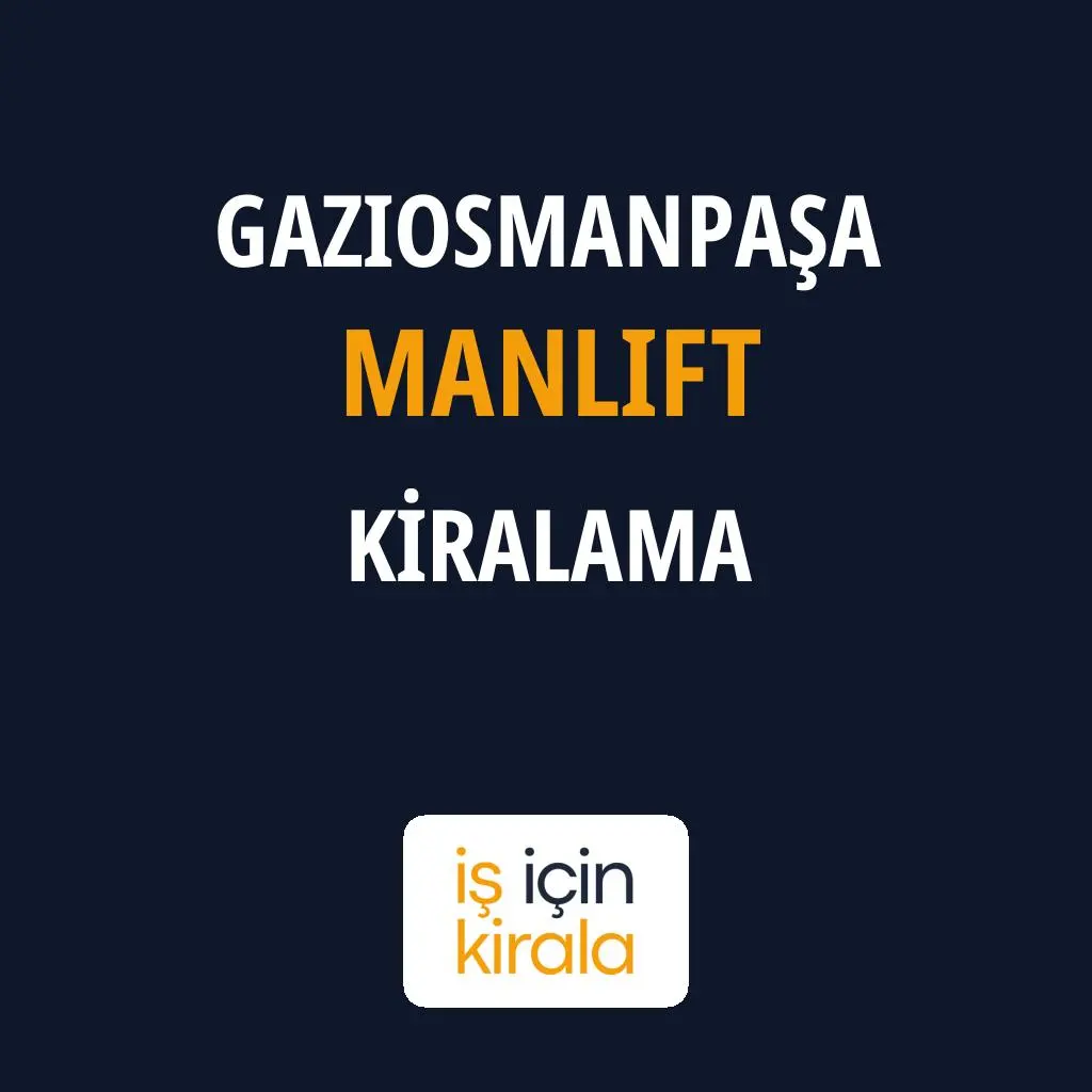 Gaziosmanpaşa Manlift Kiralama Firmaları