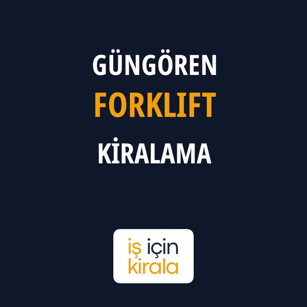 Güngören Forklift Kiralama Firmaları