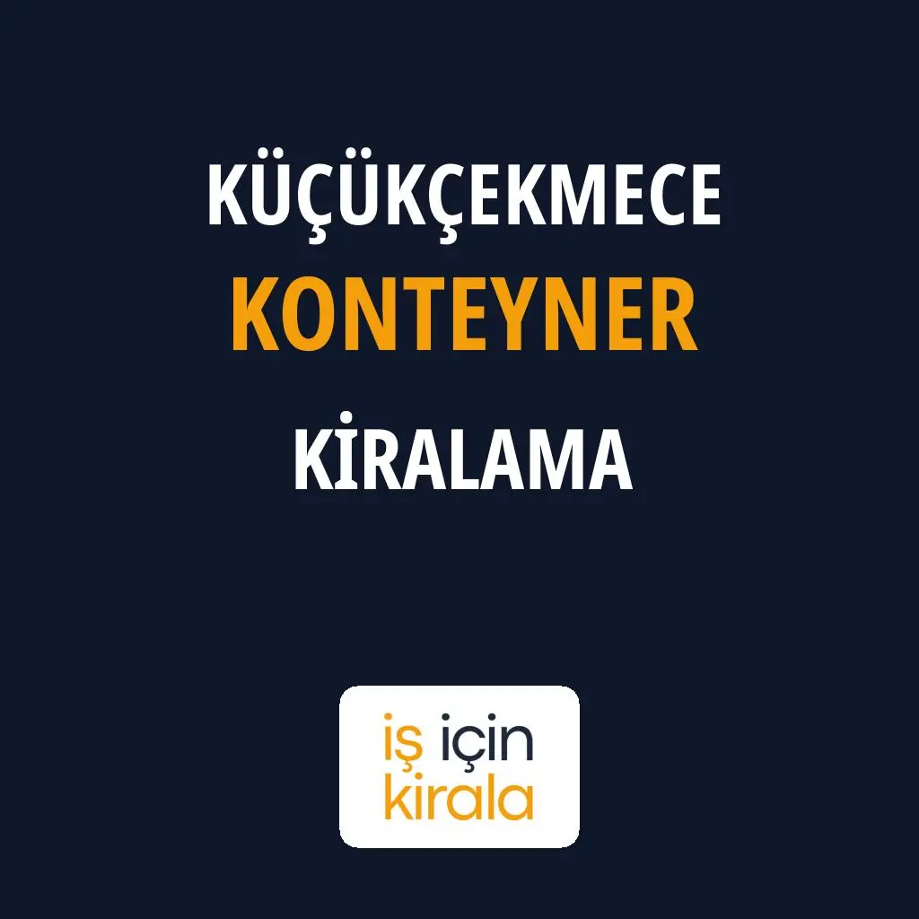 Küçükçekmece Konteyner Kiralama Firmaları