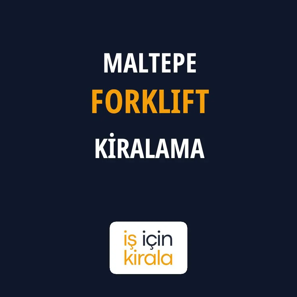 Maltepe Forklift Kiralama Firmaları