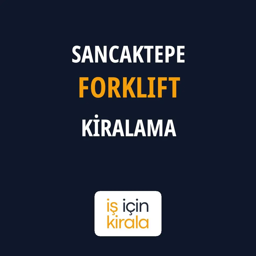 Sancaktepe Forklift Kiralama Firmaları