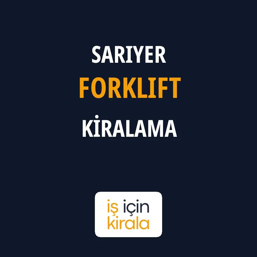 Sarıyer Forklift Kiralama Firmaları