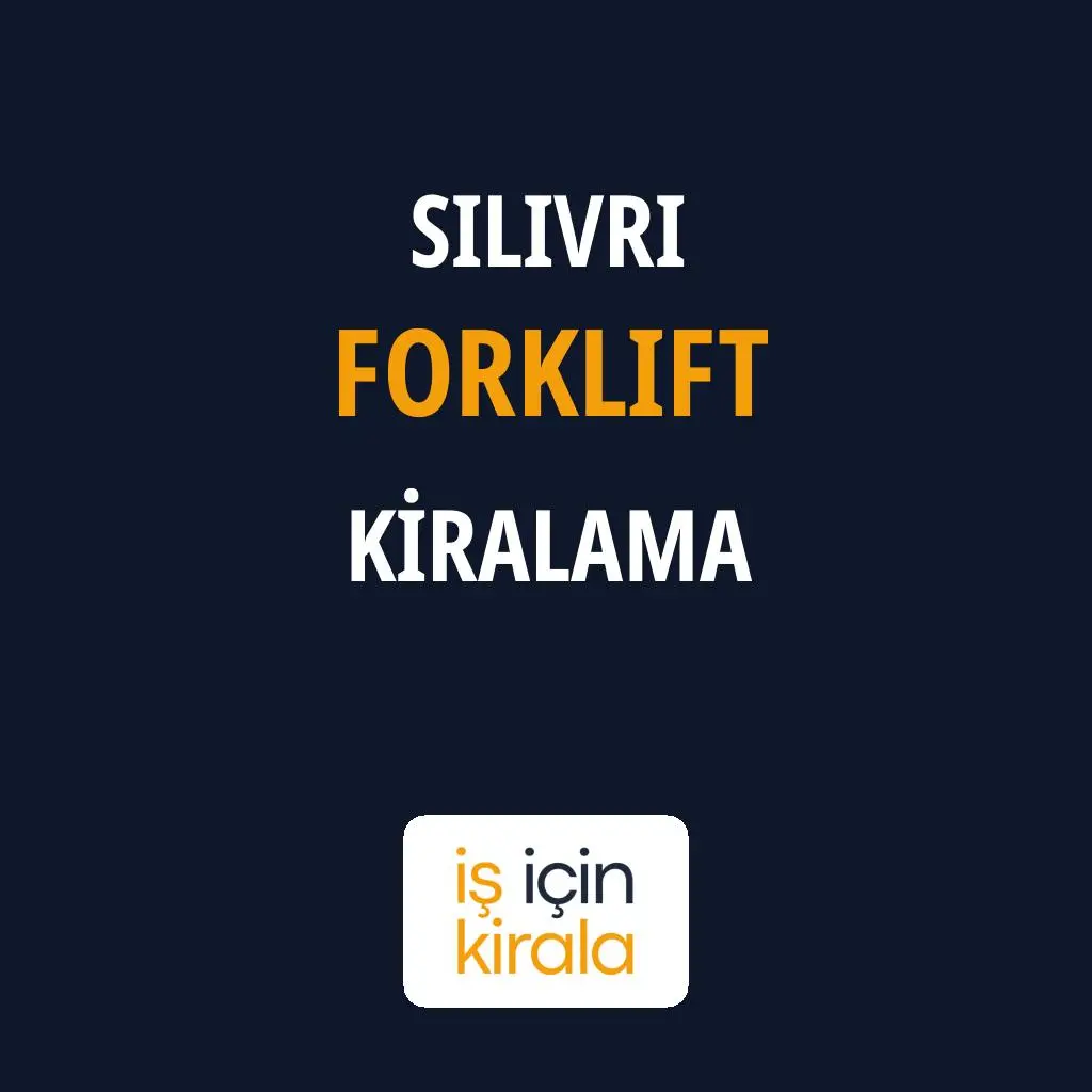Silivri Forklift Kiralama Firmaları