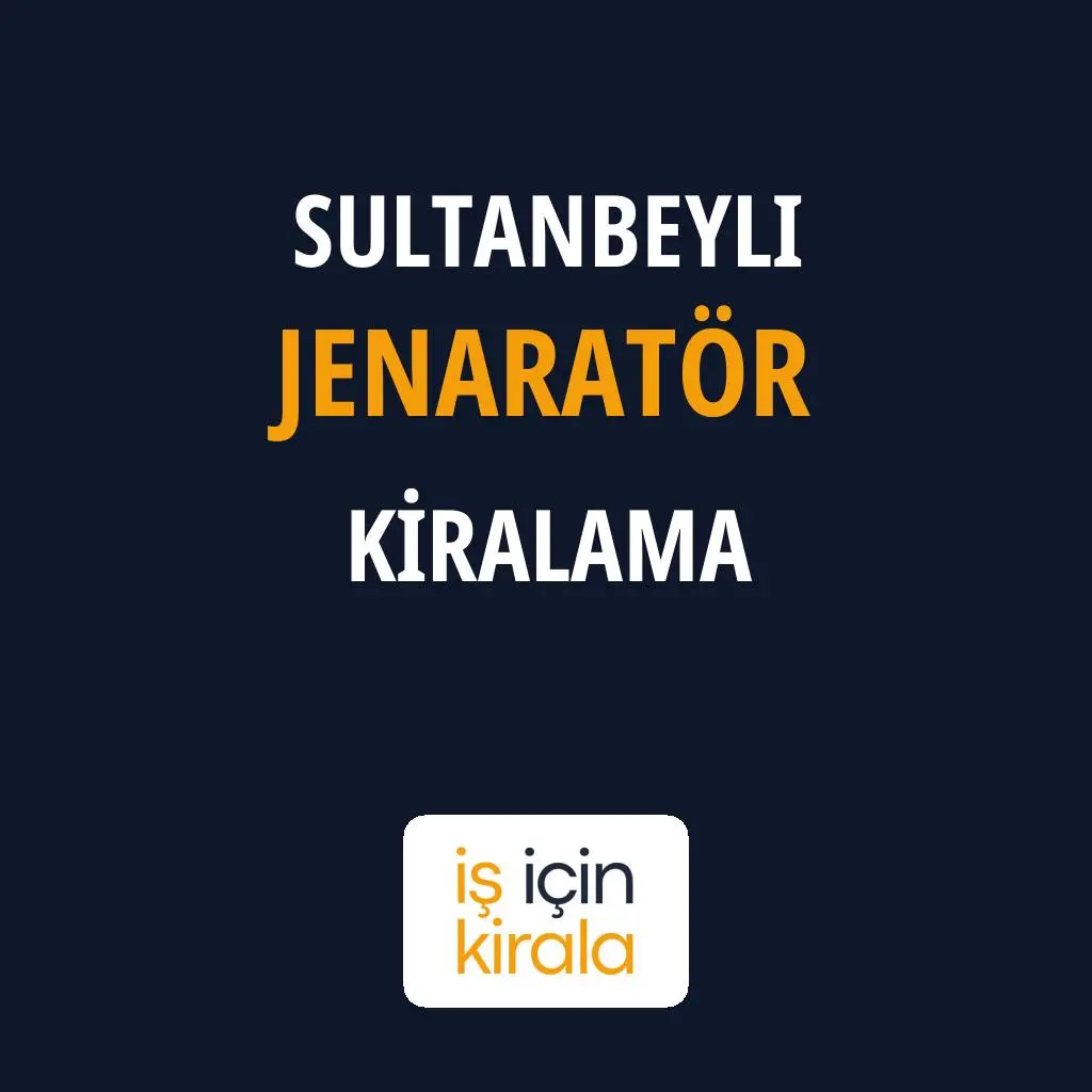 Sultanbeyli Jenaratör Kiralama Firmaları