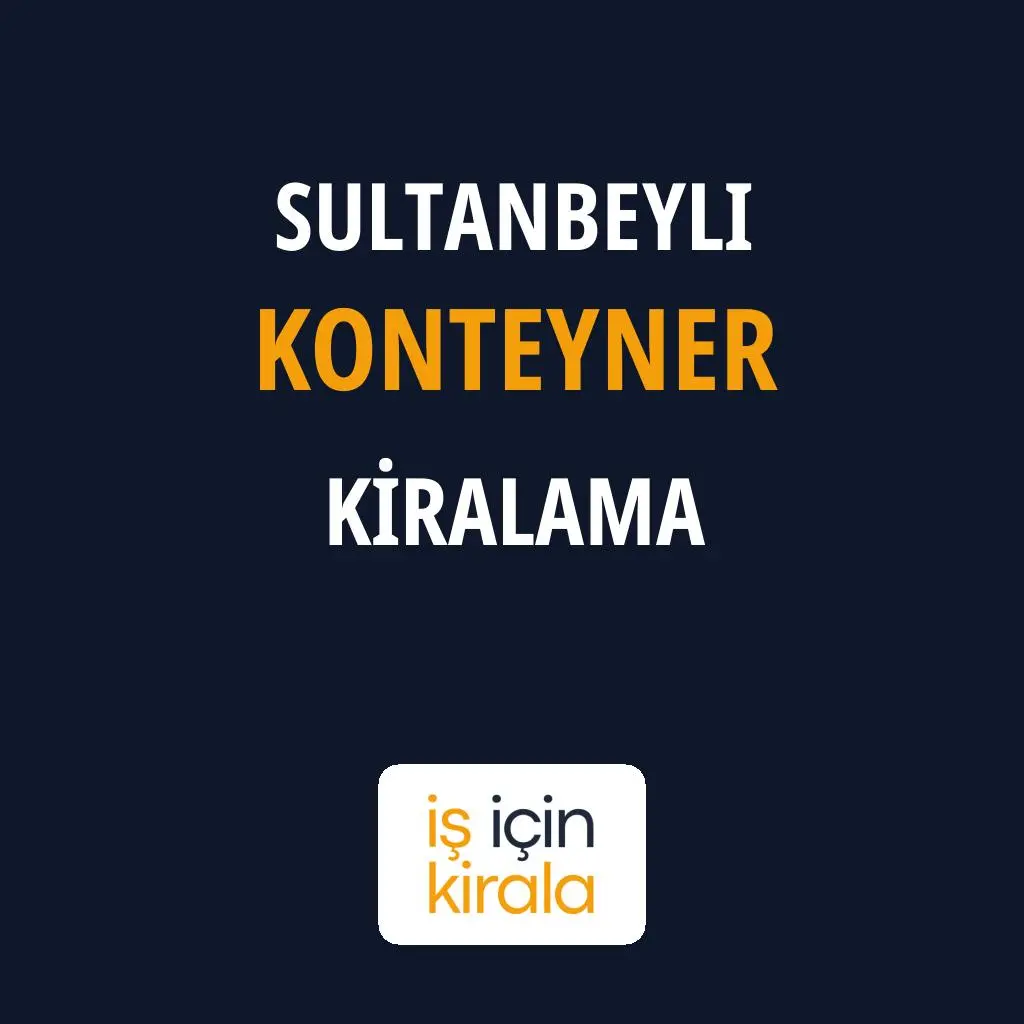 Sultanbeyli Konteyner Kiralama Firmaları