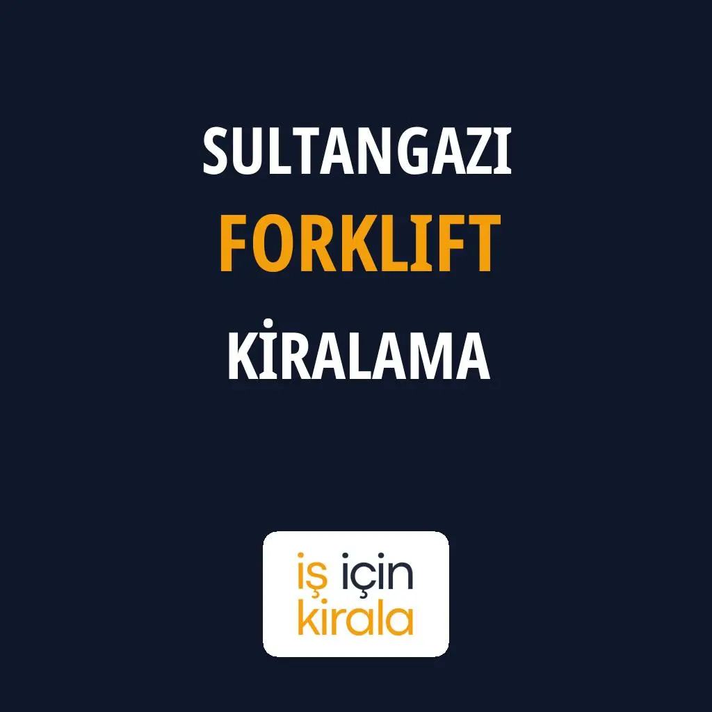Sultangazi Forklift Kiralama Firmaları