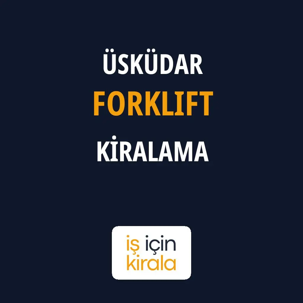 Üsküdar Forklift Kiralama Firmaları
