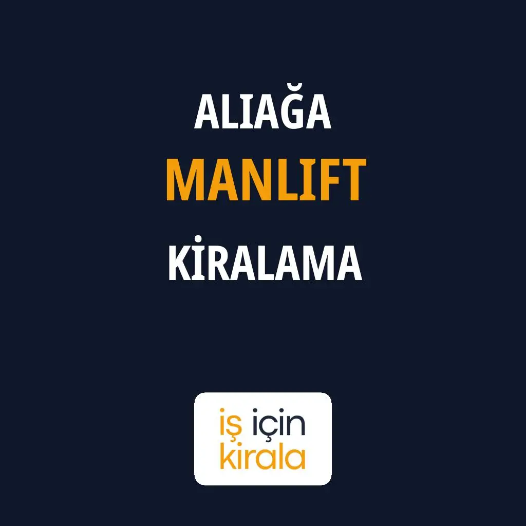 Aliağa Manlift Kiralama Firmaları