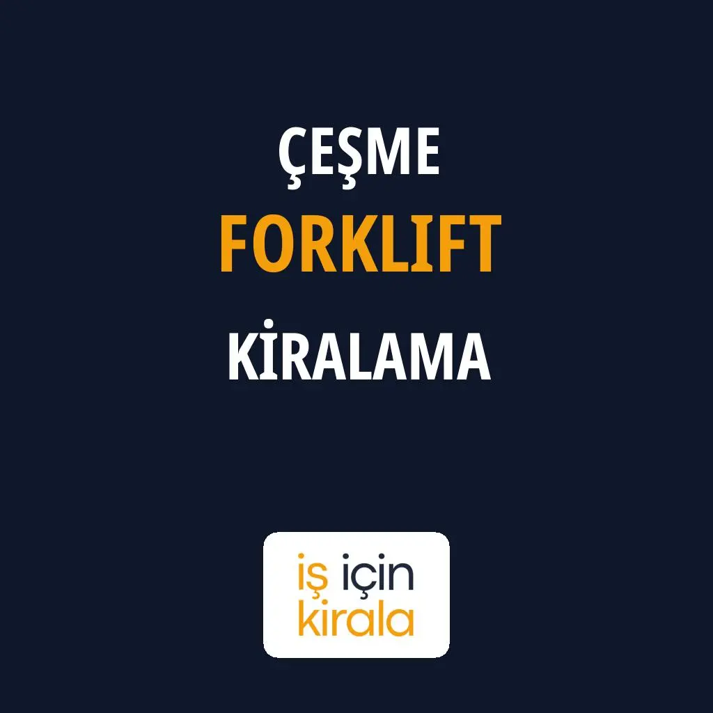 Çeşme Forklift Kiralama Firmaları