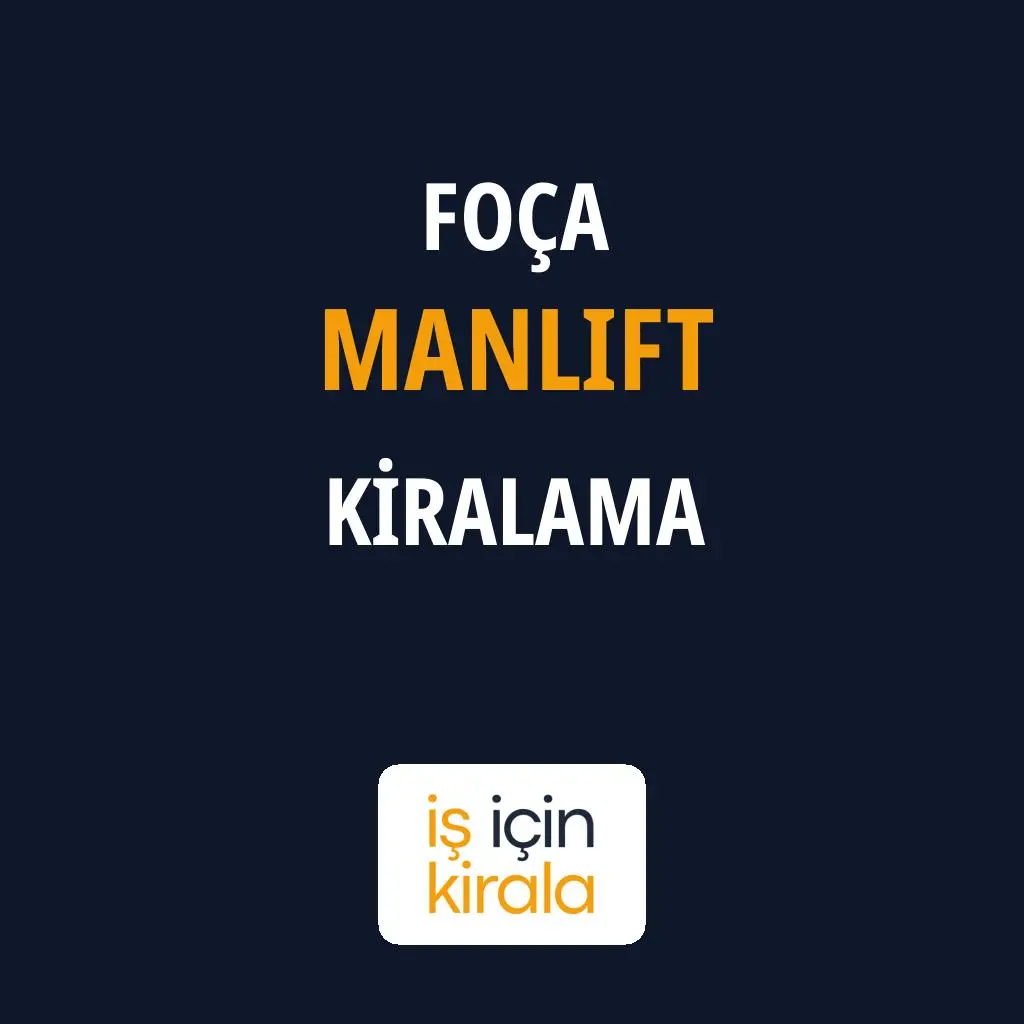 Foça Manlift Kiralama Firmaları