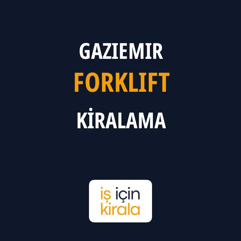 Gaziemir Forklift Kiralama Firmaları