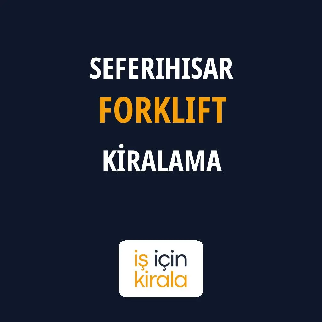 Seferihisar Forklift Kiralama Firmaları