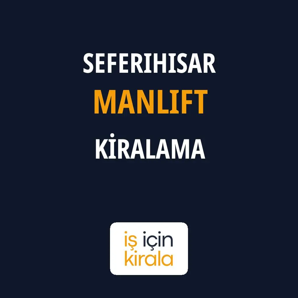 Seferihisar Manlift Kiralama Firmaları